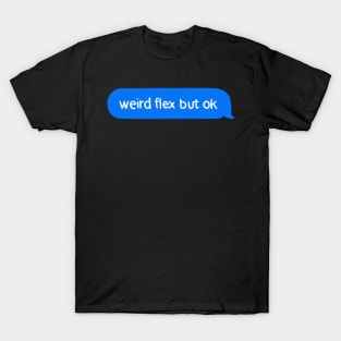 Weird flex but ok T-Shirt